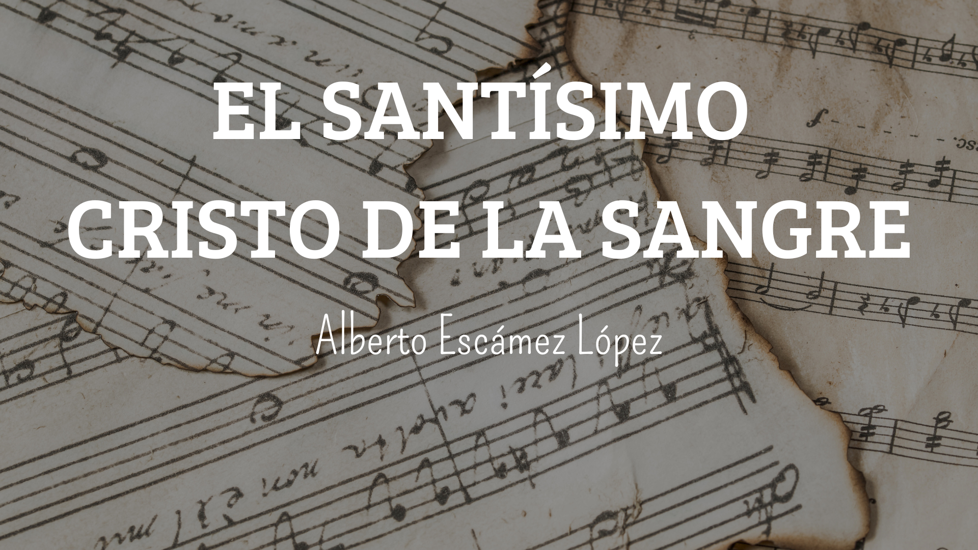 Marcha Procesional: EL SANTÍSIMO CRISTO DE LA SANGRE Marcha Procesional: EL SANTÍSIMO CRISTO DE LA SANGRE