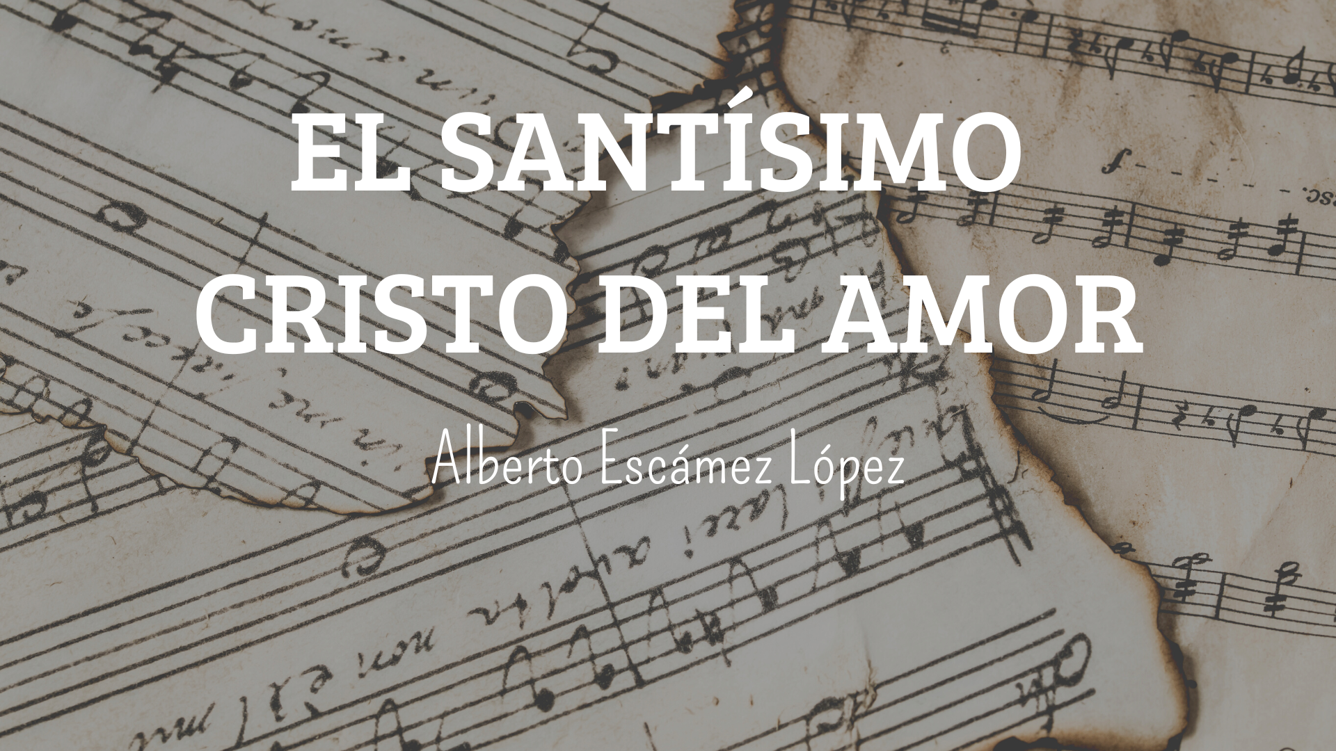 Marcha Procesional: EL SANTÍSIMO CRISTO DEL AMOR Marcha Procesional: EL SANTÍSIMO CRISTO DEL AMOR