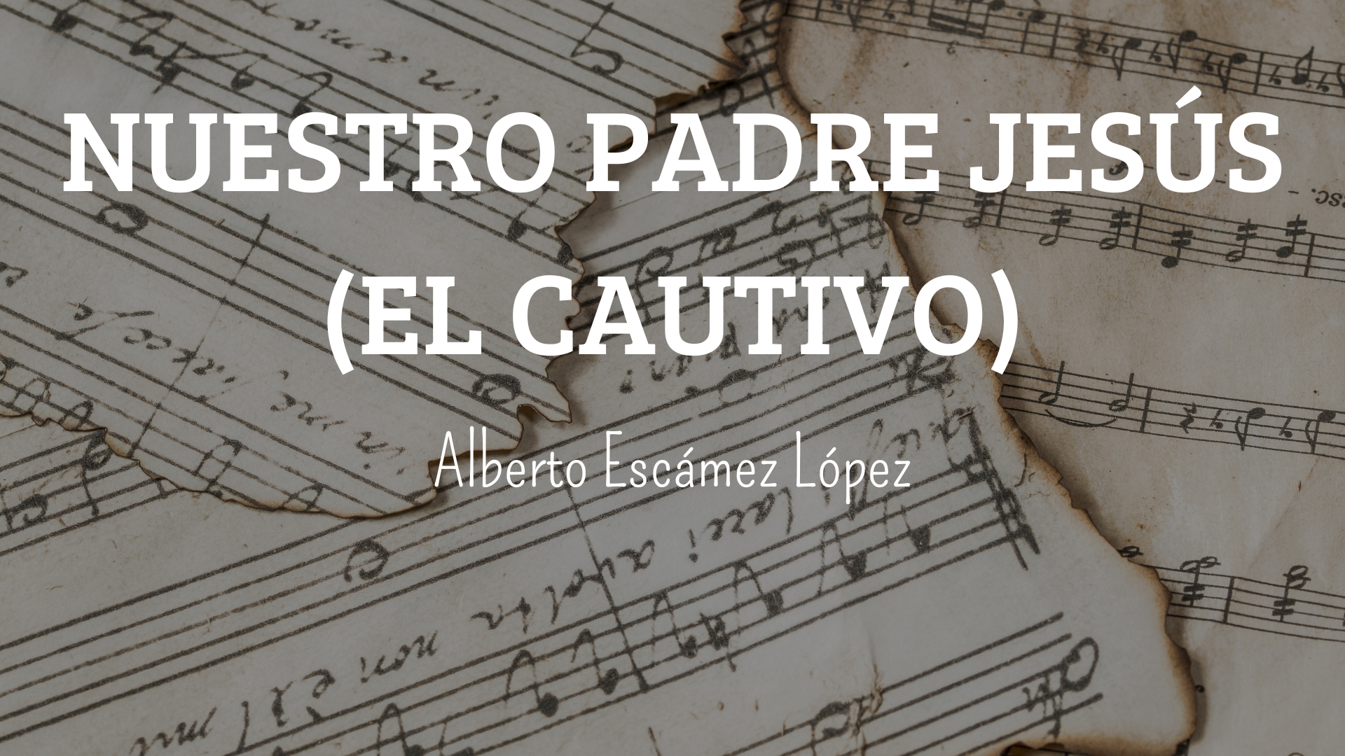 Marcha Procesional: NUESTRO PADRE JESÚS (EL CAUTIVO) Marcha Procesional: NUESTRO PADRE JESÚS (EL CAUTIVO)